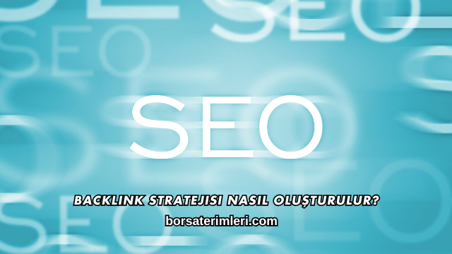 Backlink Stratejisi Nasıl Oluşturulur?